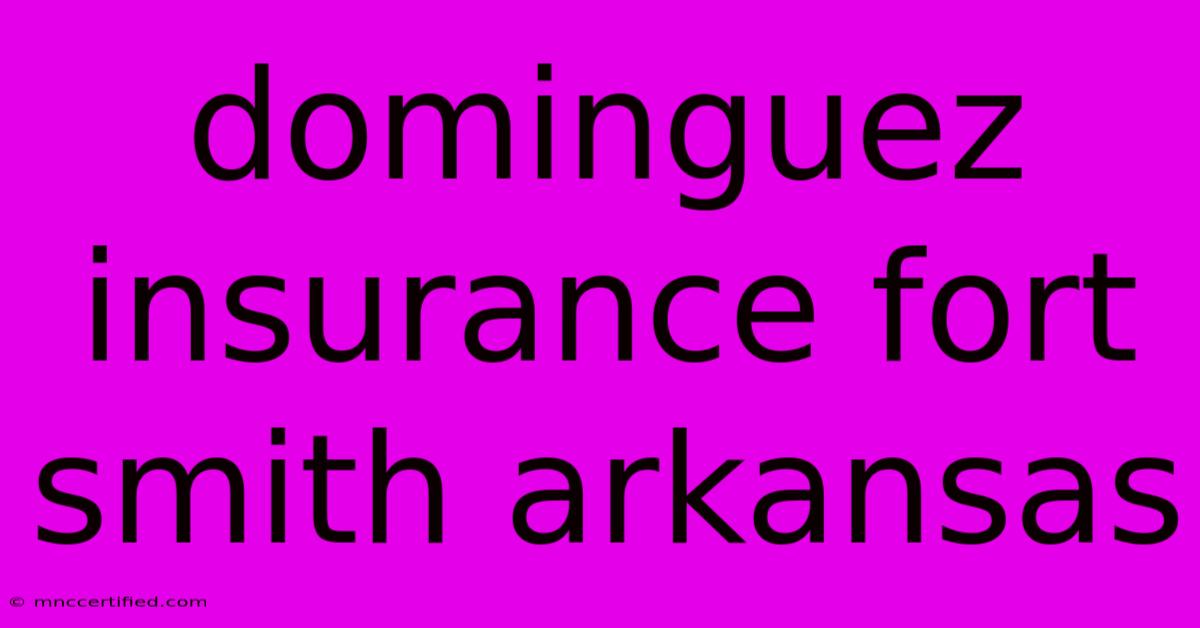 Dominguez Insurance Fort Smith Arkansas