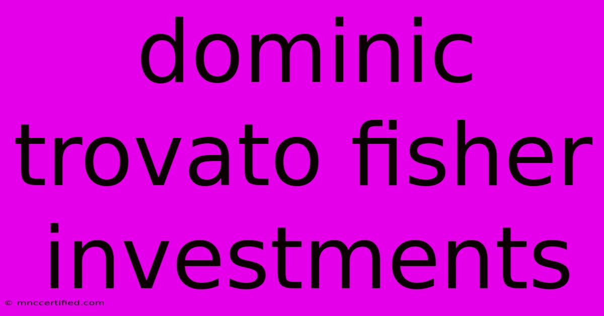 Dominic Trovato Fisher Investments