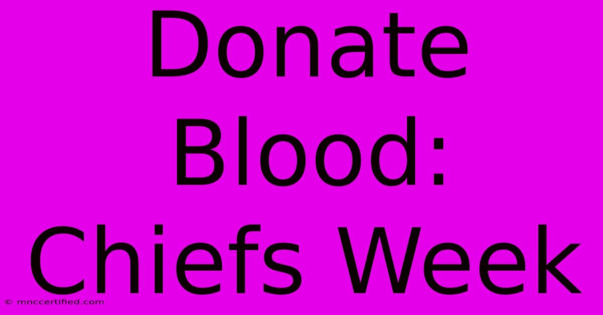 Donate Blood: Chiefs Week