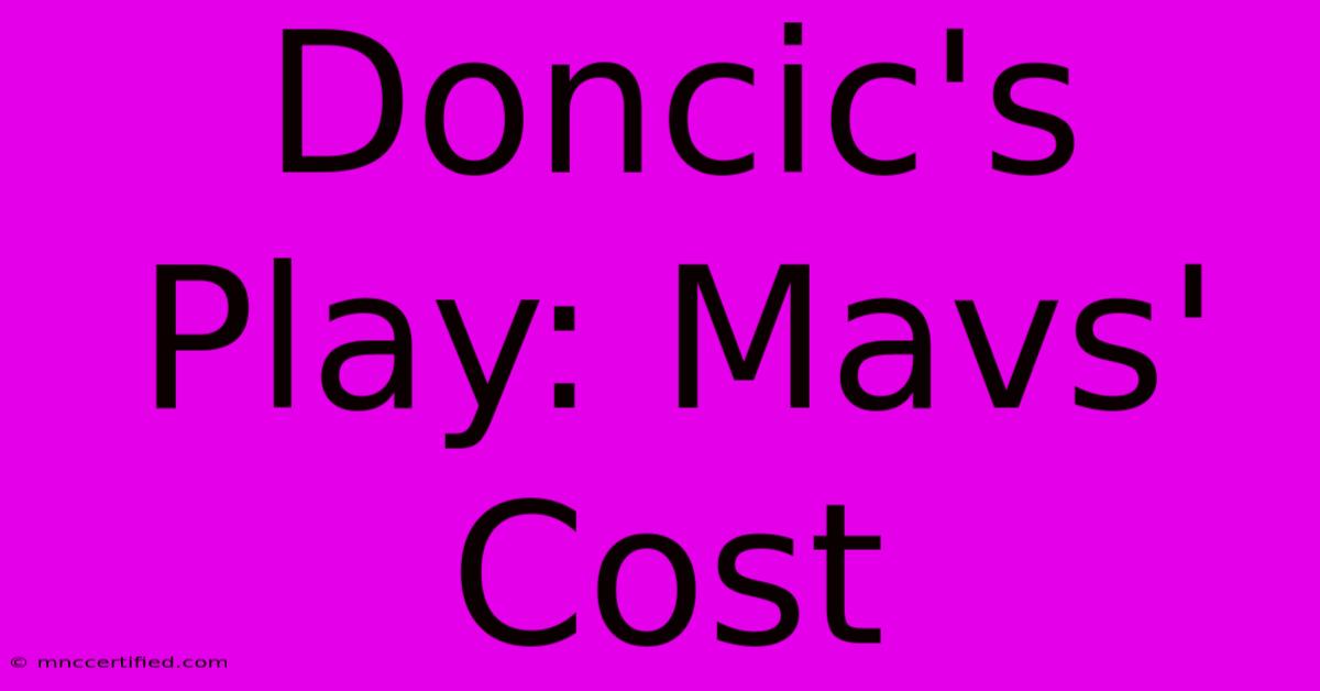 Doncic's Play: Mavs' Cost