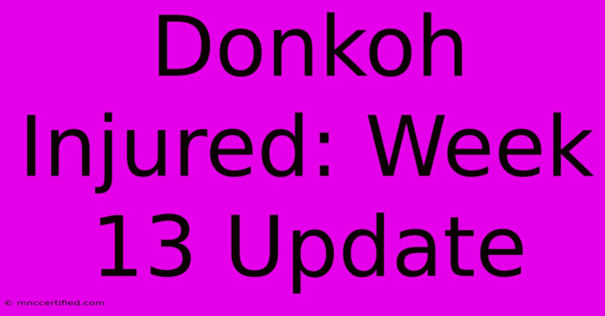 Donkoh Injured: Week 13 Update