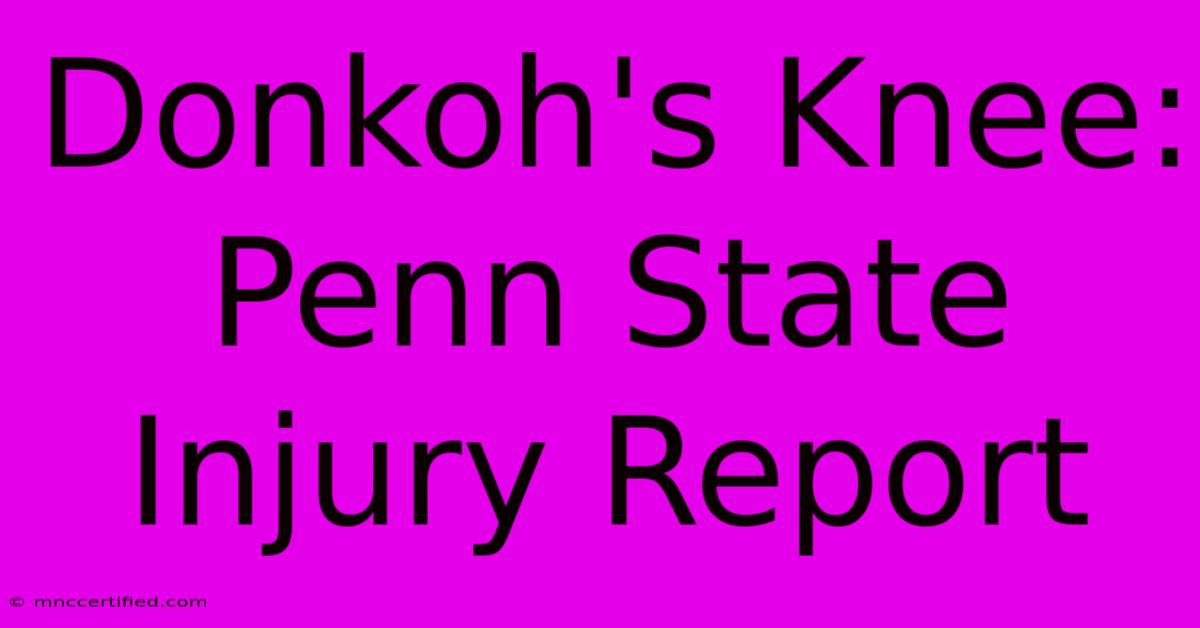 Donkoh's Knee: Penn State Injury Report