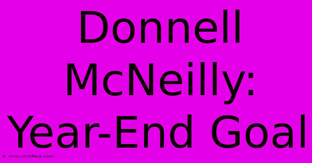 Donnell McNeilly: Year-End Goal