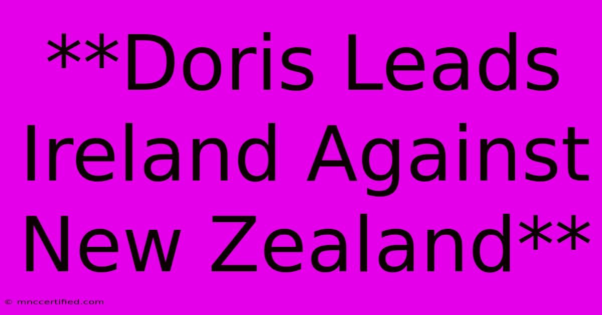 **Doris Leads Ireland Against New Zealand**