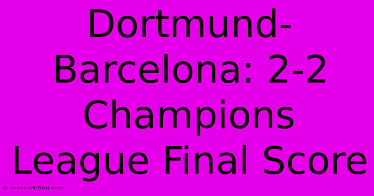 Dortmund-Barcelona: 2-2 Champions League Final Score