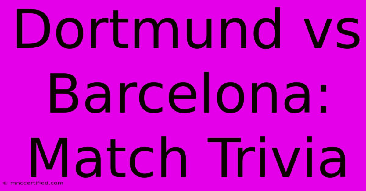 Dortmund Vs Barcelona: Match Trivia