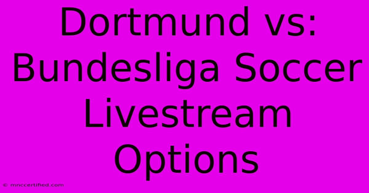 Dortmund Vs: Bundesliga Soccer Livestream Options