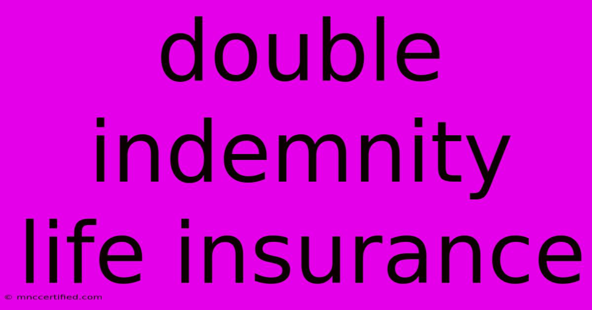 Double Indemnity Life Insurance