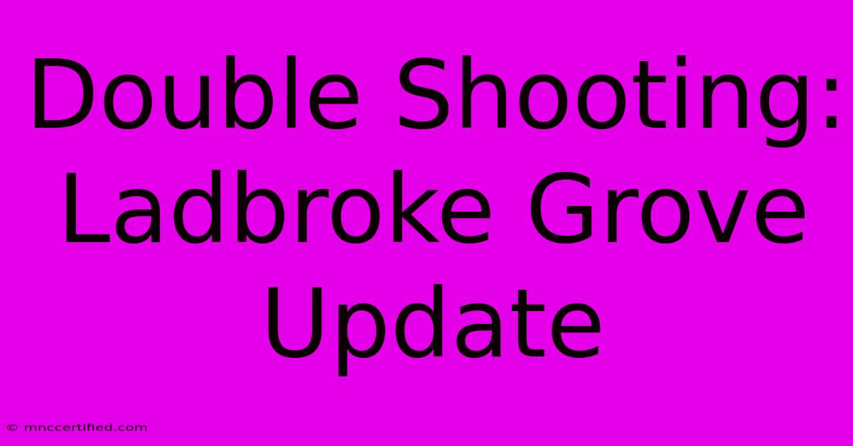 Double Shooting: Ladbroke Grove Update