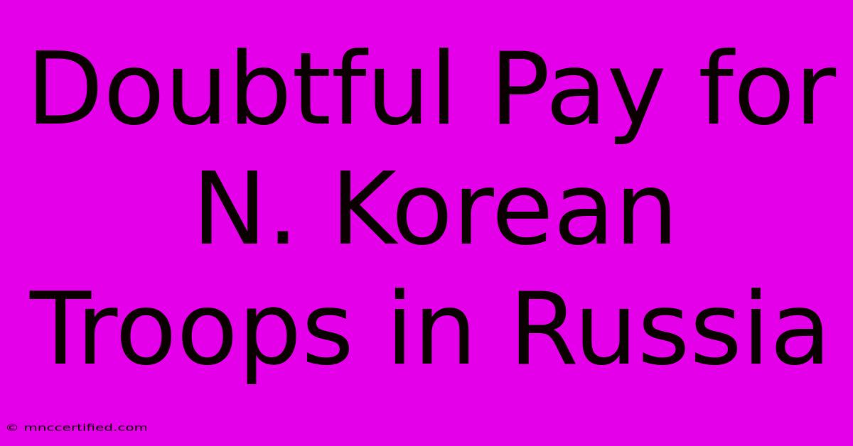 Doubtful Pay For N. Korean Troops In Russia