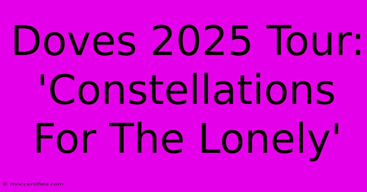 Doves 2025 Tour: 'Constellations For The Lonely'