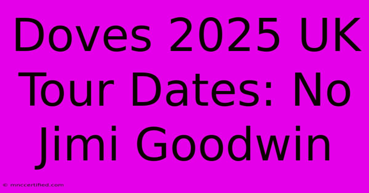 Doves 2025 UK Tour Dates: No Jimi Goodwin