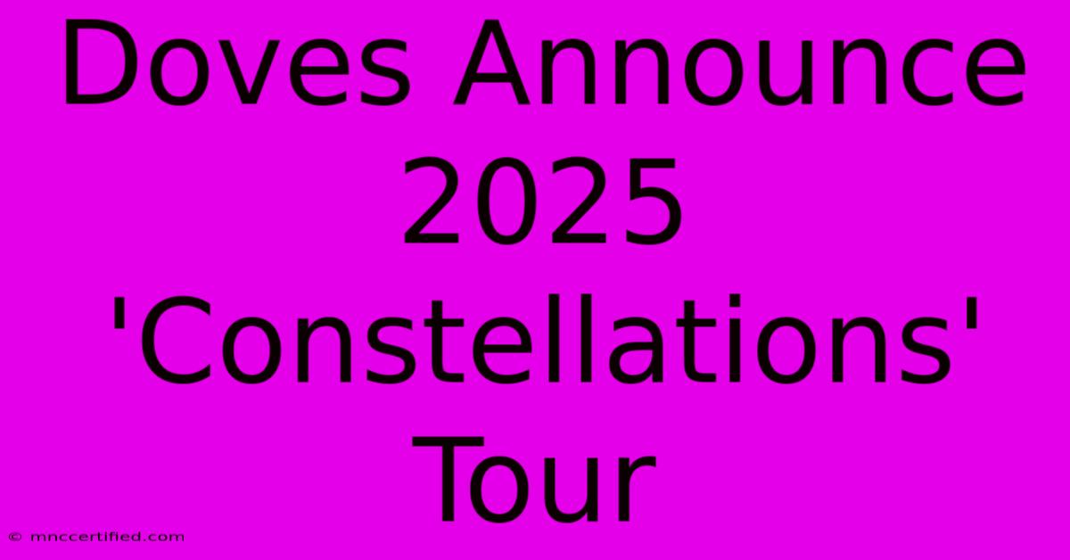 Doves Announce 2025 'Constellations' Tour