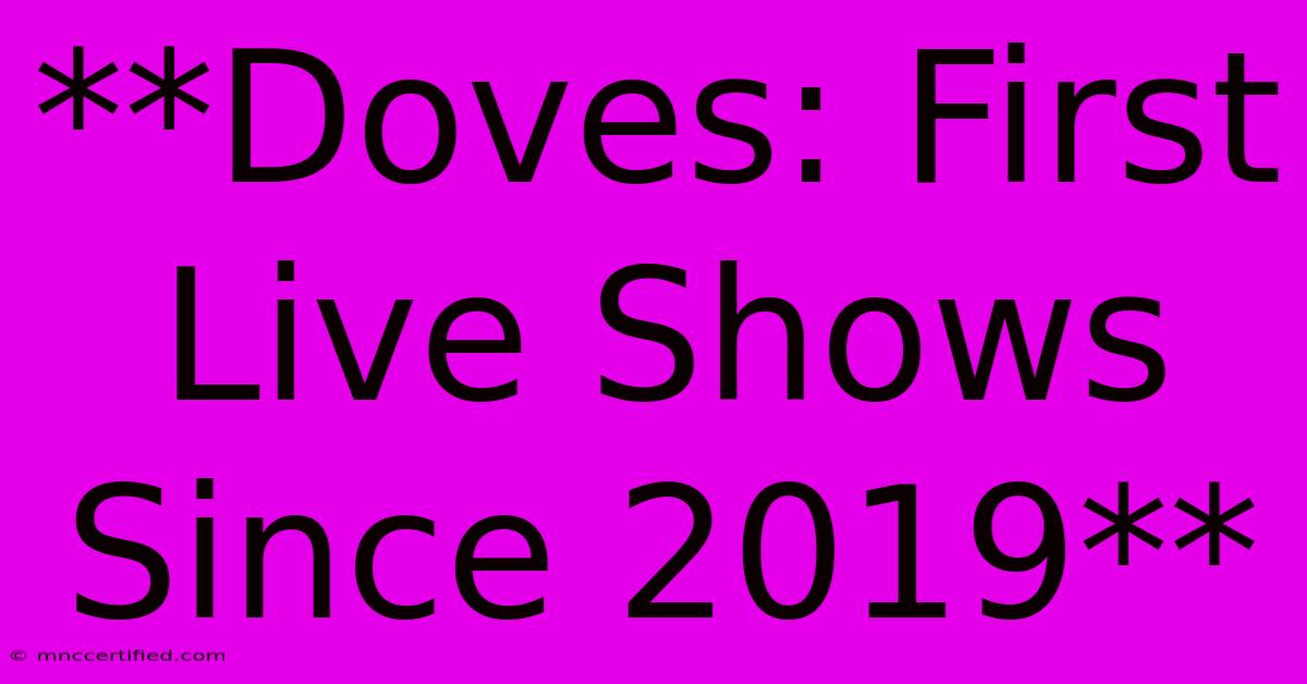 **Doves: First Live Shows Since 2019** 