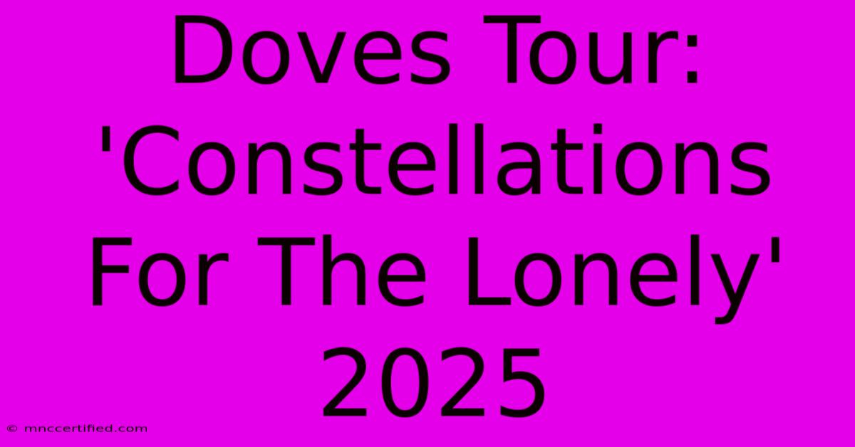 Doves Tour: 'Constellations For The Lonely' 2025