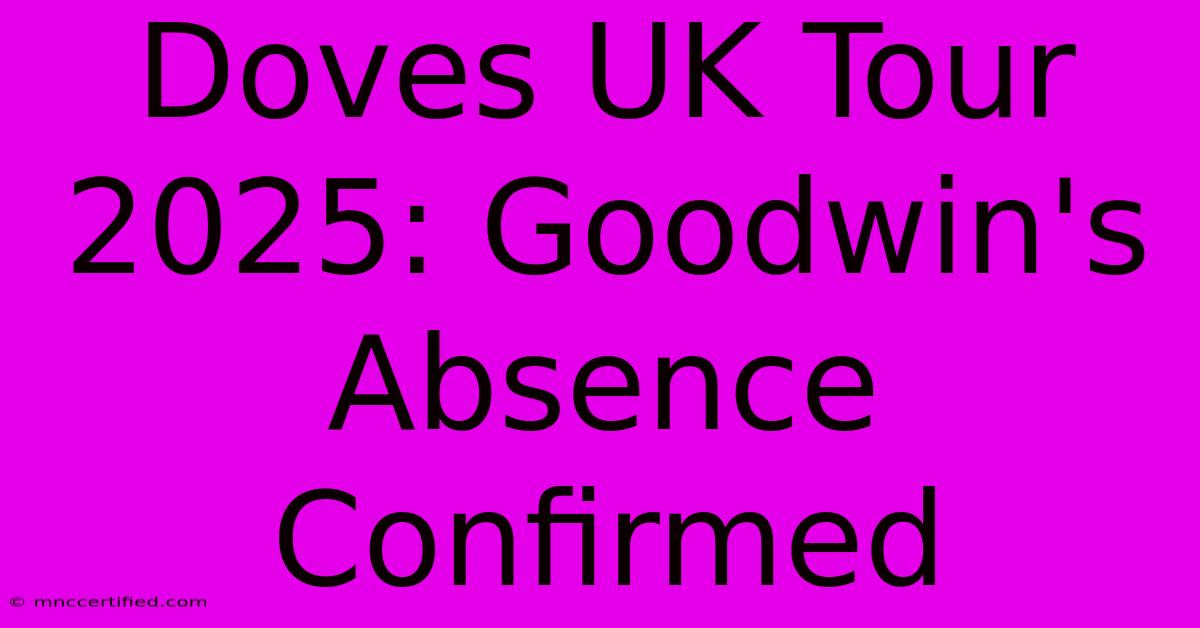 Doves UK Tour 2025: Goodwin's Absence Confirmed