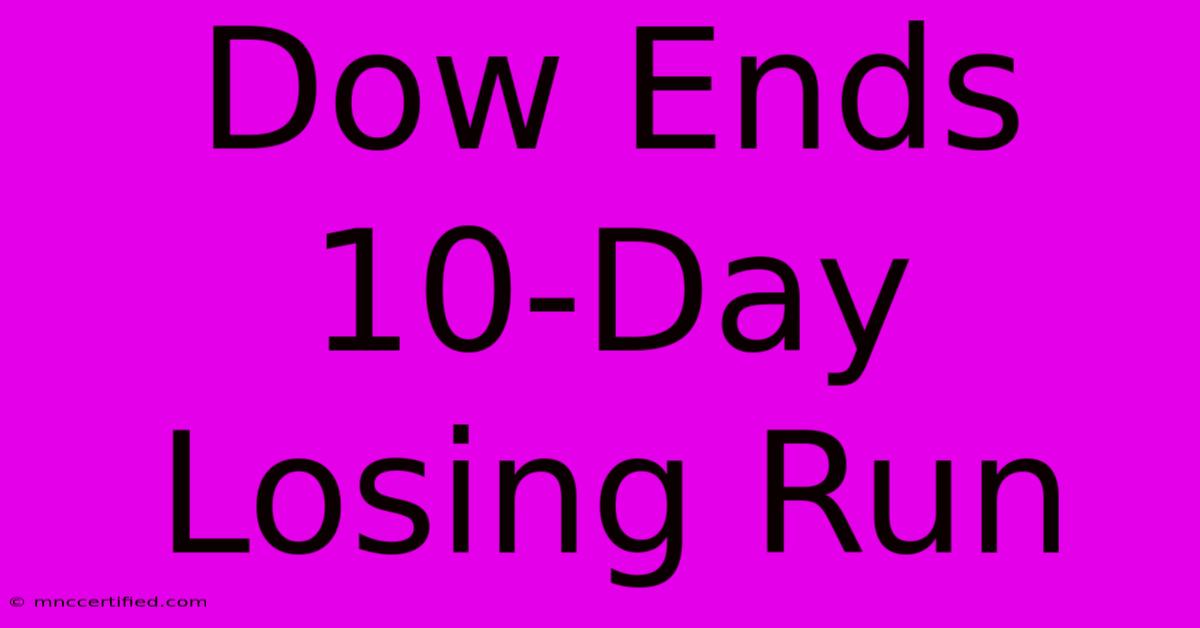 Dow Ends 10-Day Losing Run