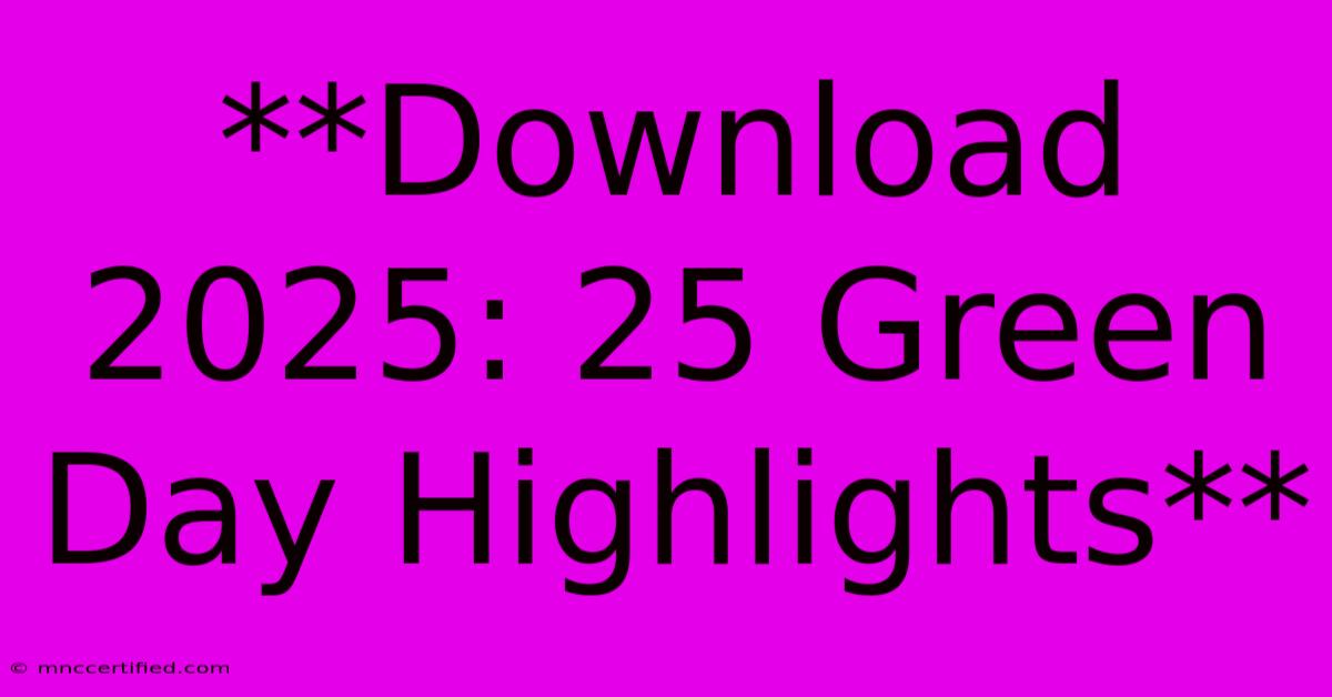 **Download 2025: 25 Green Day Highlights**