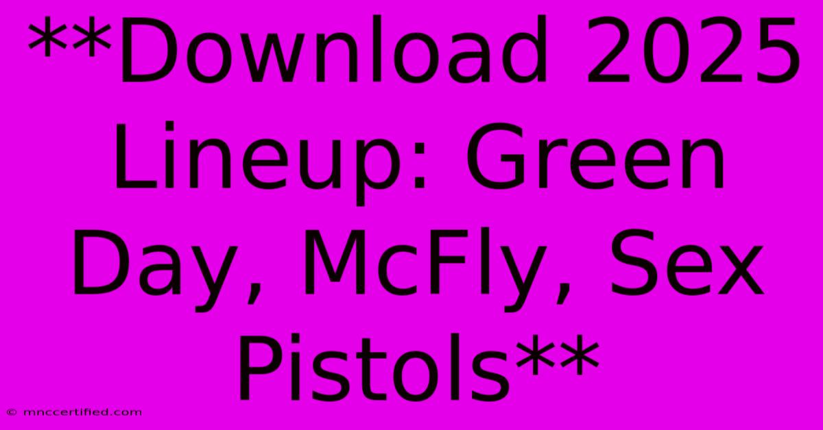 **Download 2025 Lineup: Green Day, McFly, Sex Pistols**