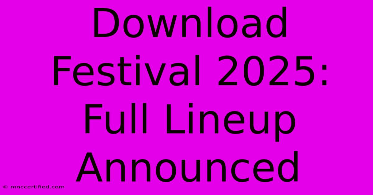 Download Festival 2025: Full Lineup Announced