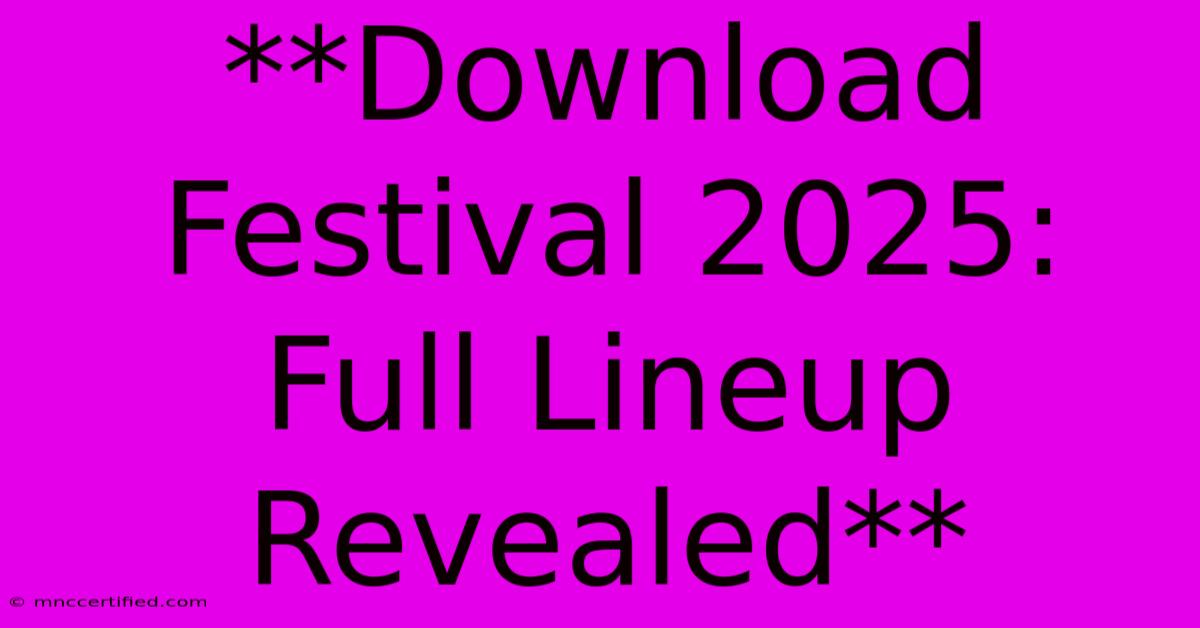 **Download Festival 2025: Full Lineup Revealed** 