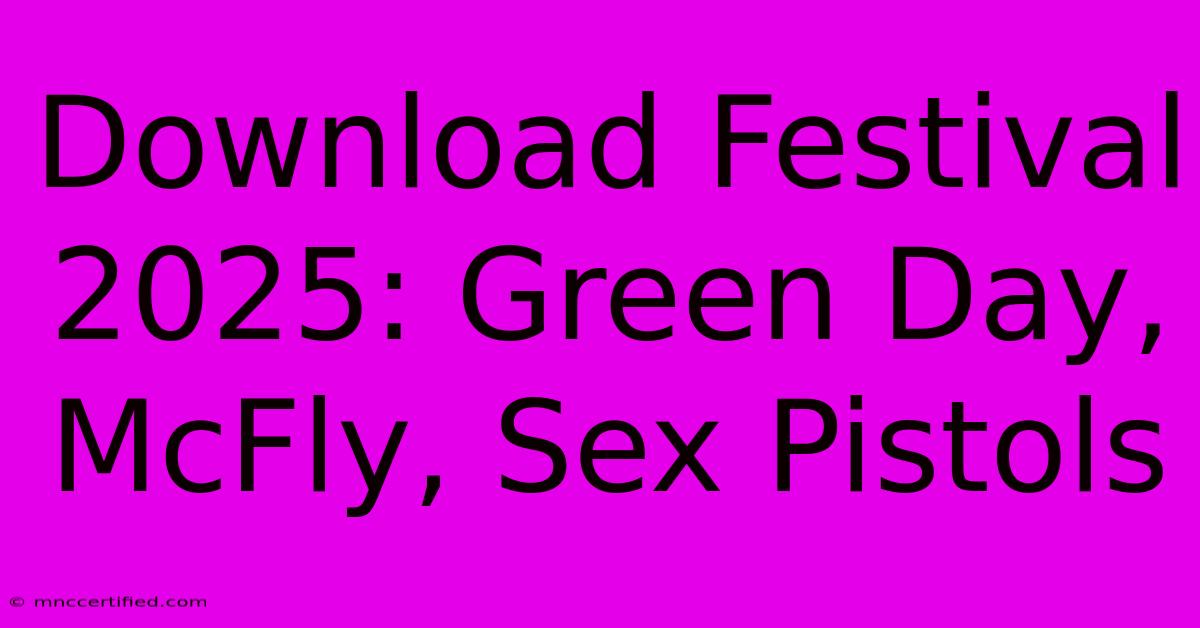 Download Festival 2025: Green Day, McFly, Sex Pistols