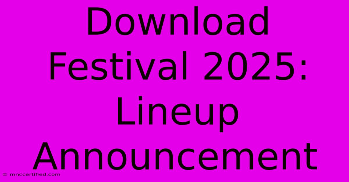 Download Festival 2025: Lineup Announcement 