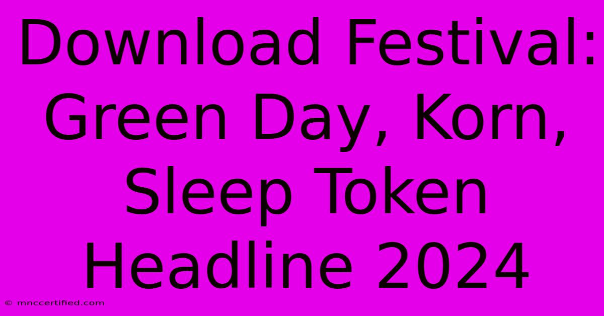 Download Festival: Green Day, Korn, Sleep Token Headline 2024 