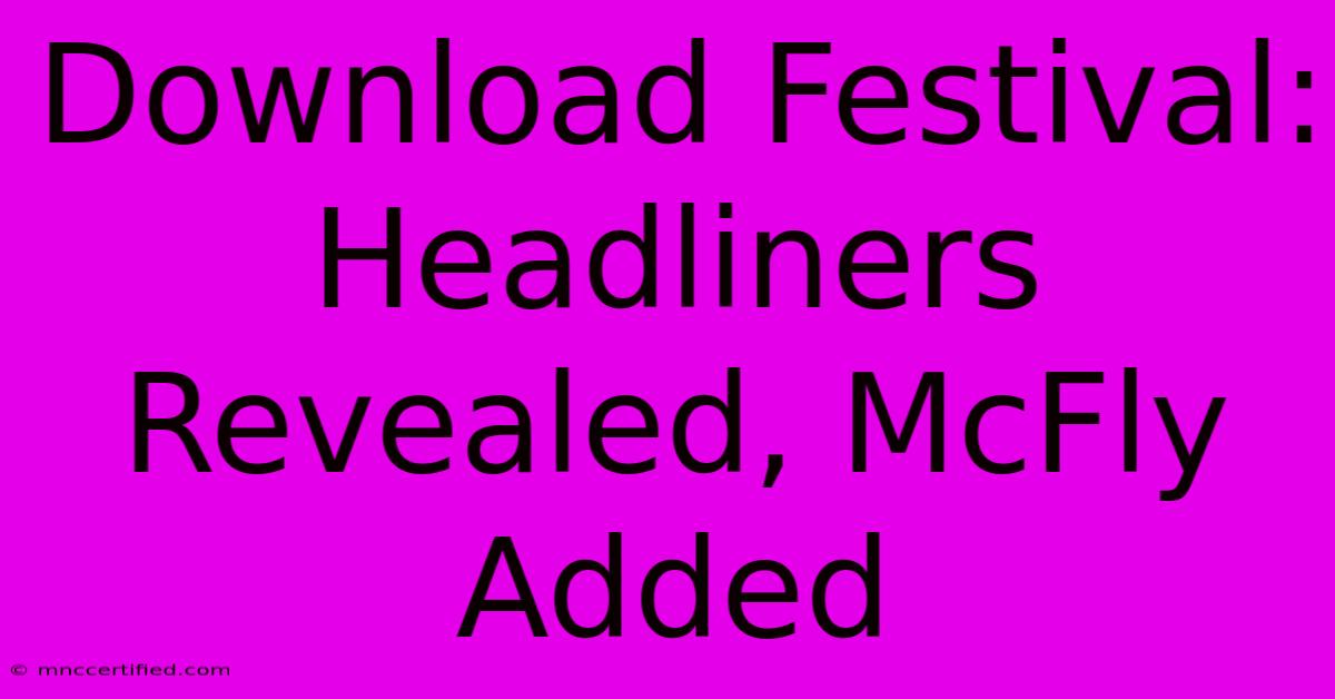 Download Festival: Headliners Revealed, McFly Added