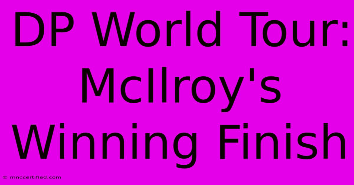 DP World Tour: McIlroy's Winning Finish