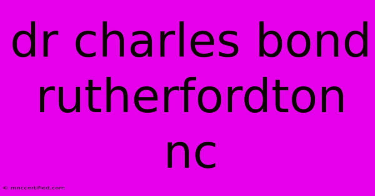 Dr Charles Bond Rutherfordton Nc