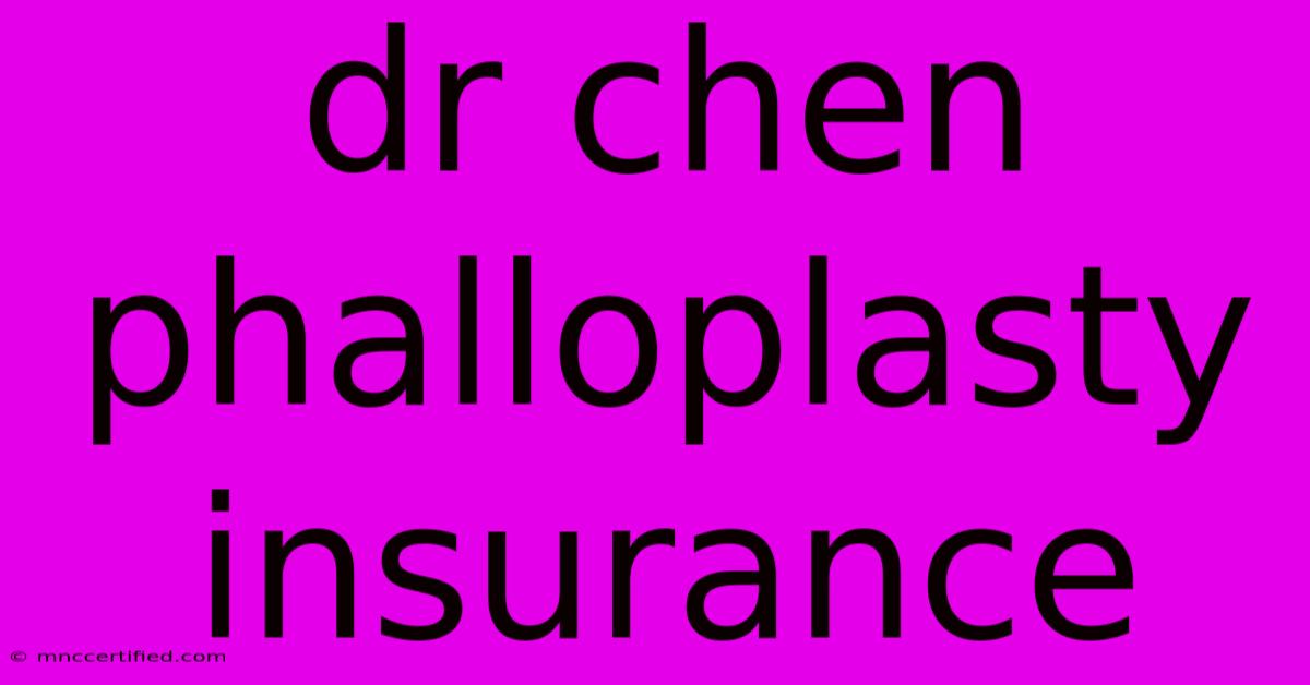 Dr Chen Phalloplasty Insurance