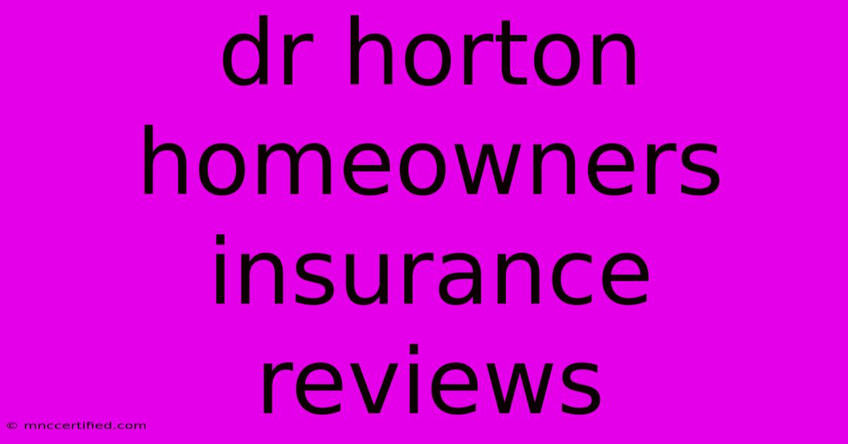 Dr Horton Homeowners Insurance Reviews