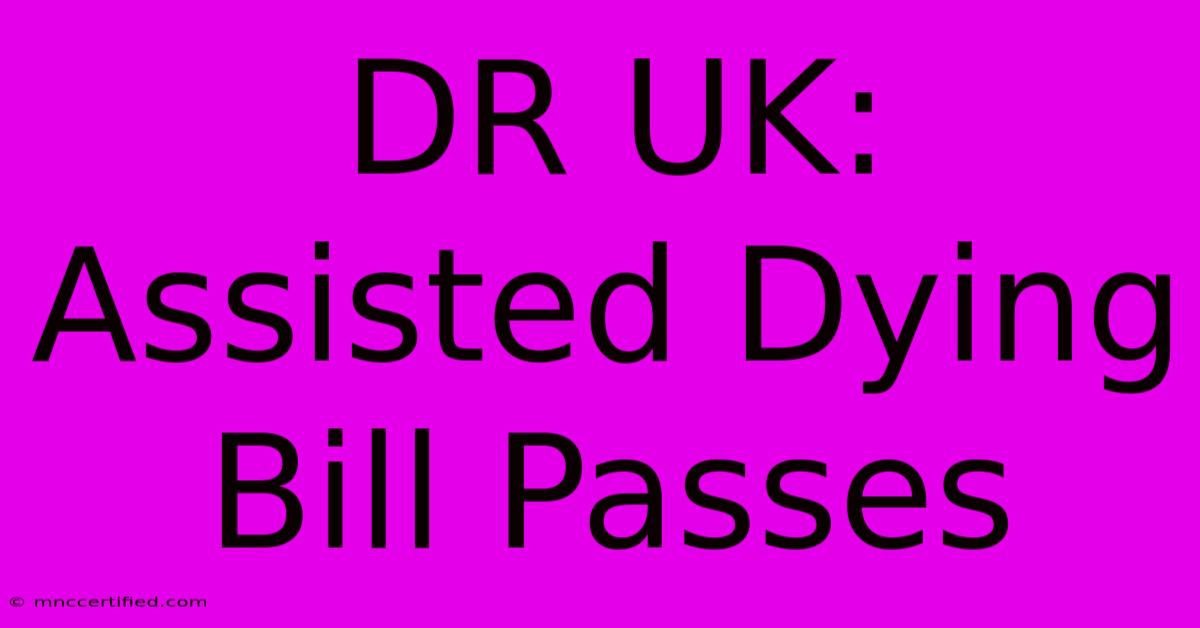 DR UK: Assisted Dying Bill Passes