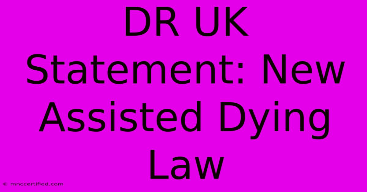 DR UK Statement: New Assisted Dying Law