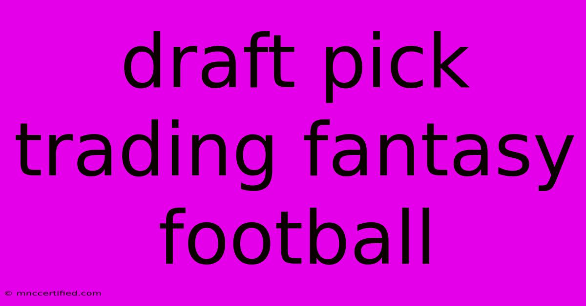 Draft Pick Trading Fantasy Football