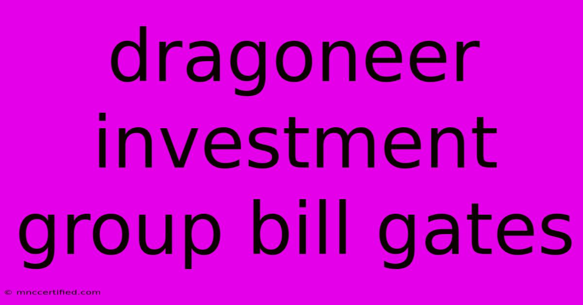 Dragoneer Investment Group Bill Gates