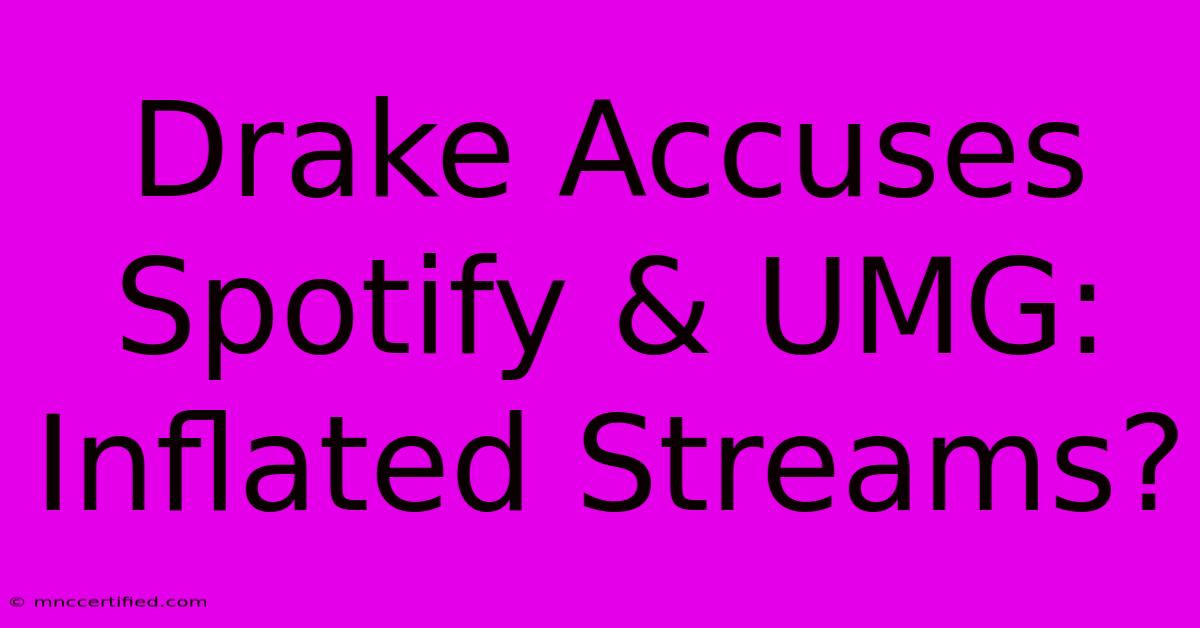 Drake Accuses Spotify & UMG: Inflated Streams?