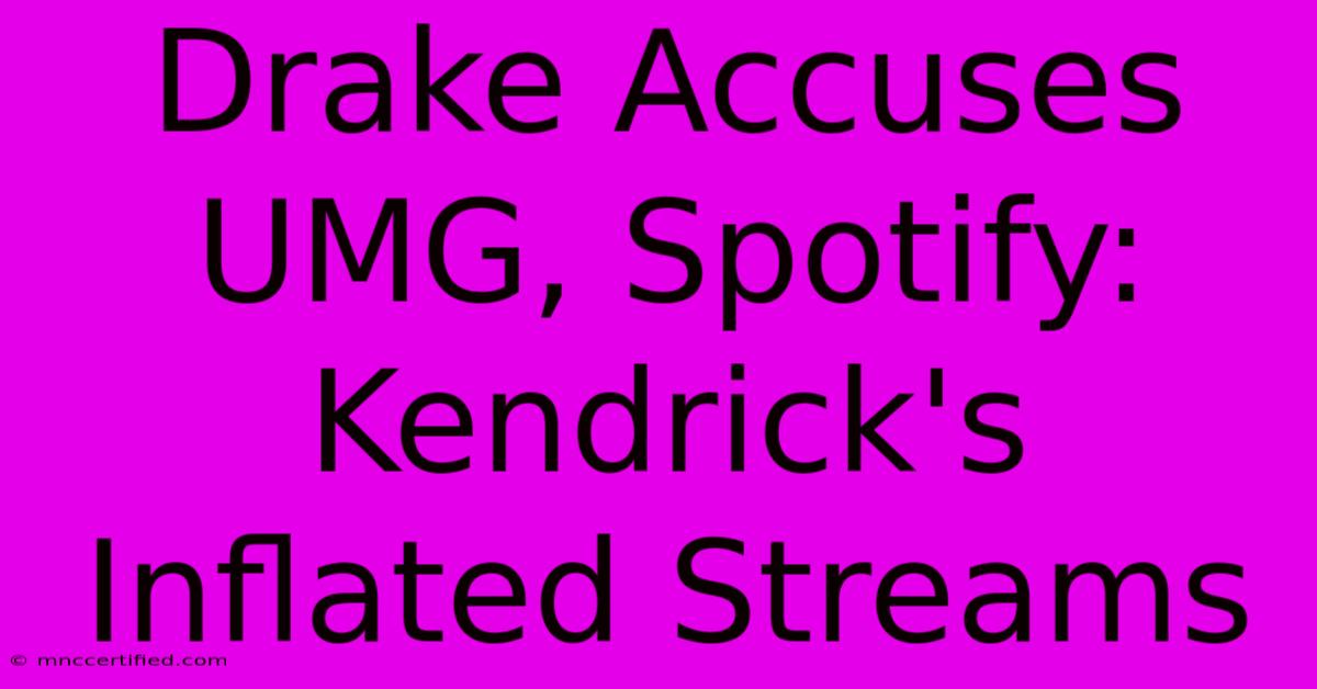 Drake Accuses UMG, Spotify: Kendrick's Inflated Streams