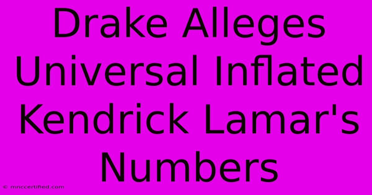 Drake Alleges Universal Inflated Kendrick Lamar's Numbers