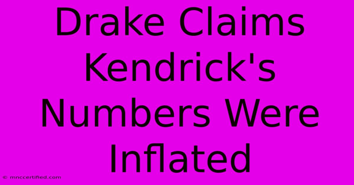 Drake Claims Kendrick's Numbers Were Inflated