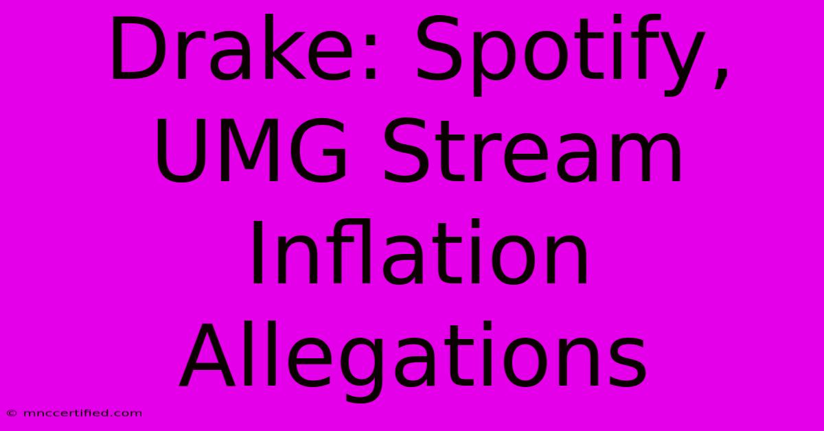 Drake: Spotify, UMG Stream Inflation Allegations