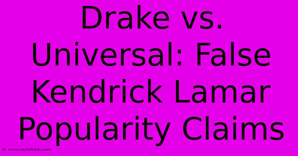 Drake Vs. Universal: False Kendrick Lamar Popularity Claims