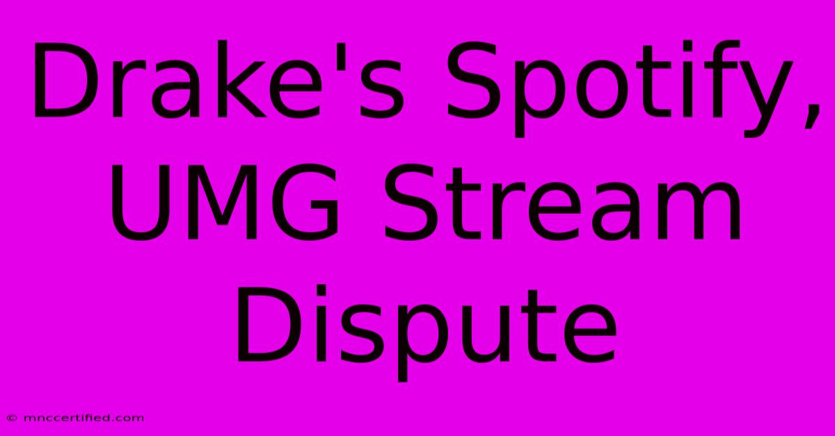 Drake's Spotify, UMG Stream Dispute