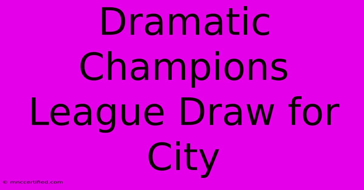 Dramatic Champions League Draw For City