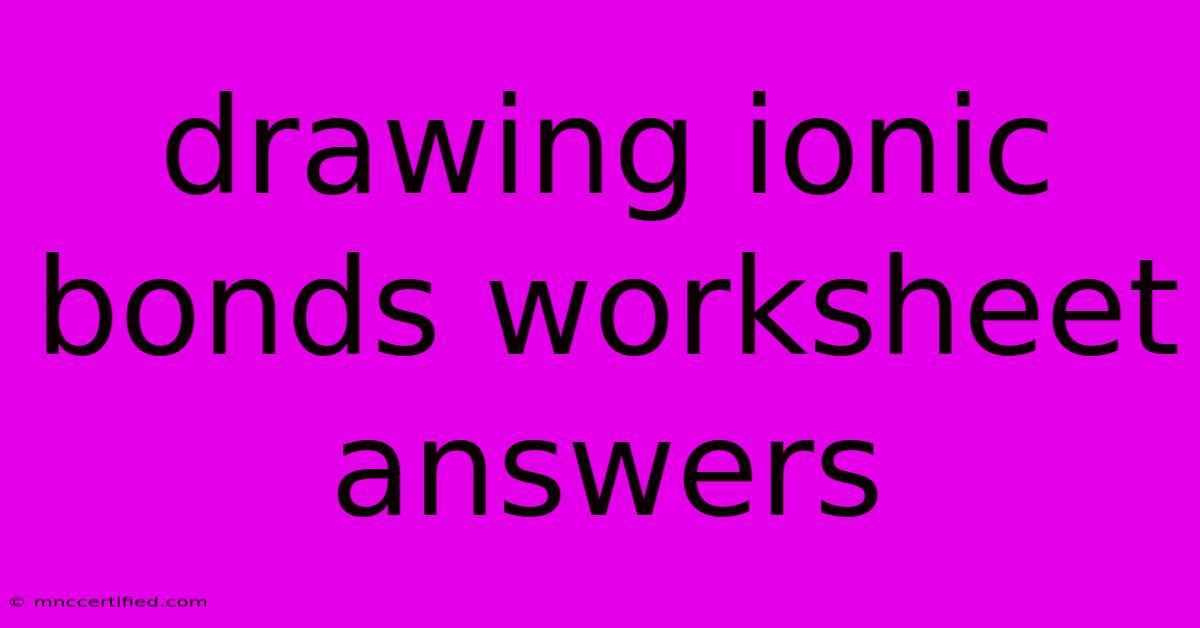 Drawing Ionic Bonds Worksheet Answers