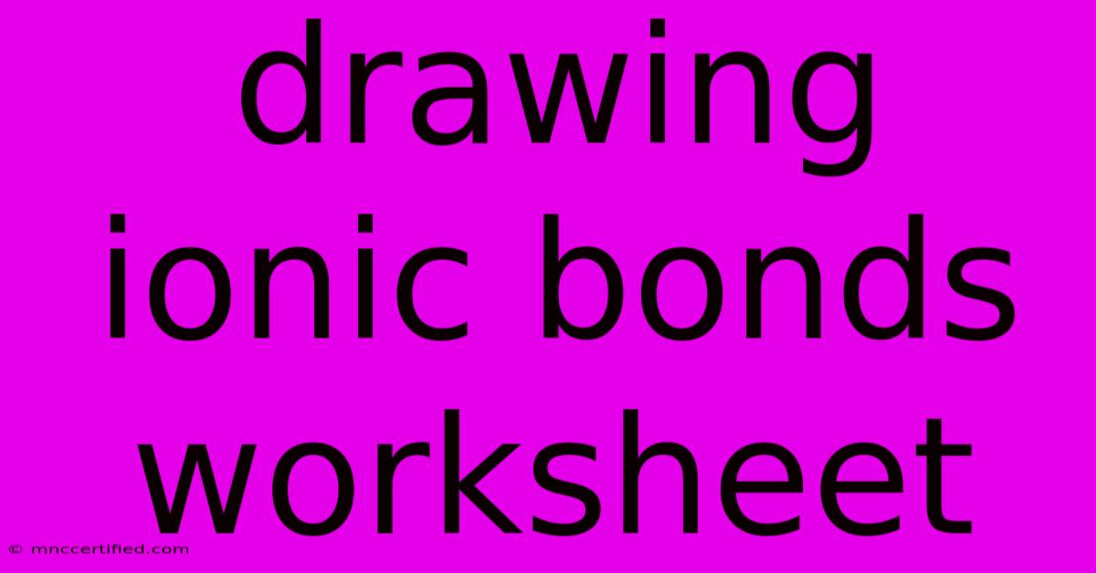 Drawing Ionic Bonds Worksheet