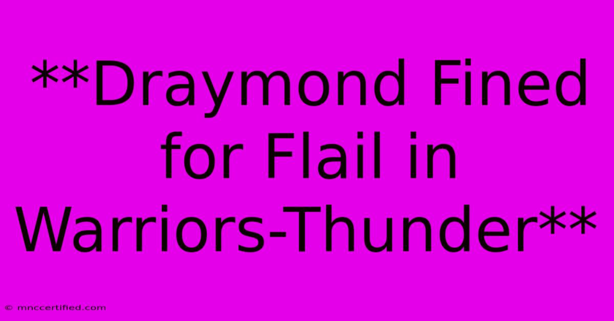 **Draymond Fined For Flail In Warriors-Thunder**