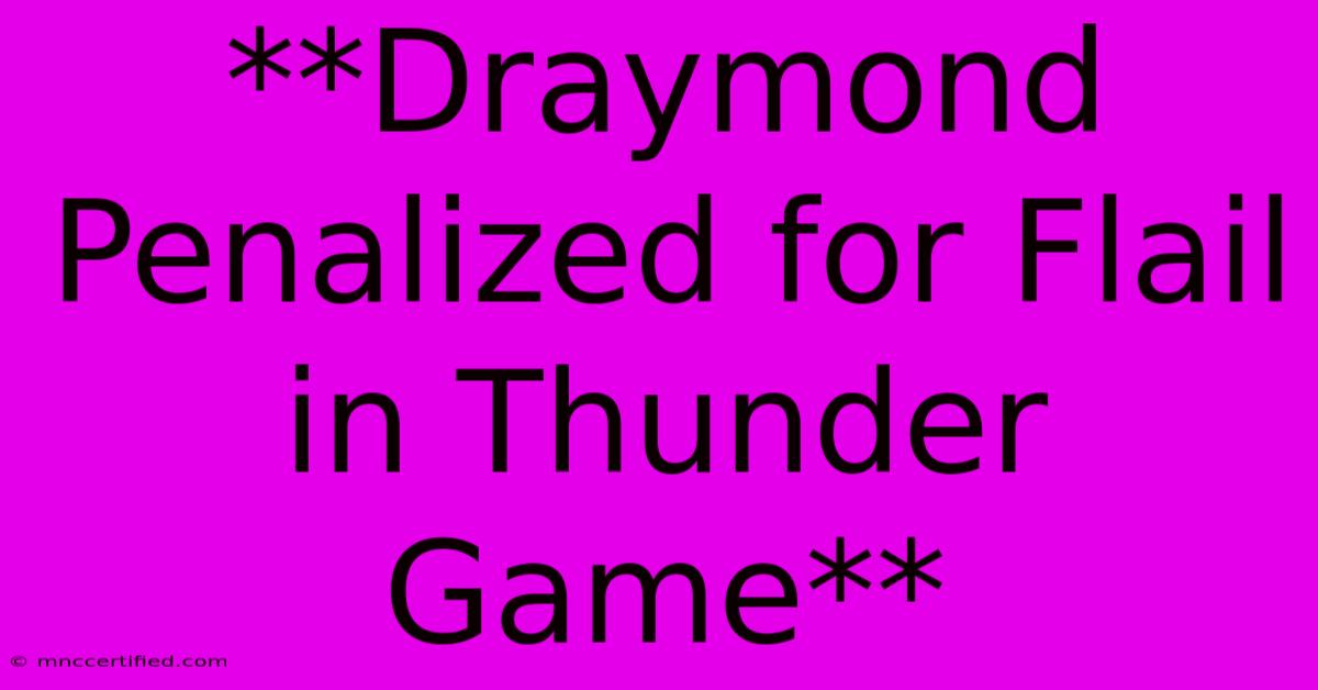 **Draymond Penalized For Flail In Thunder Game** 