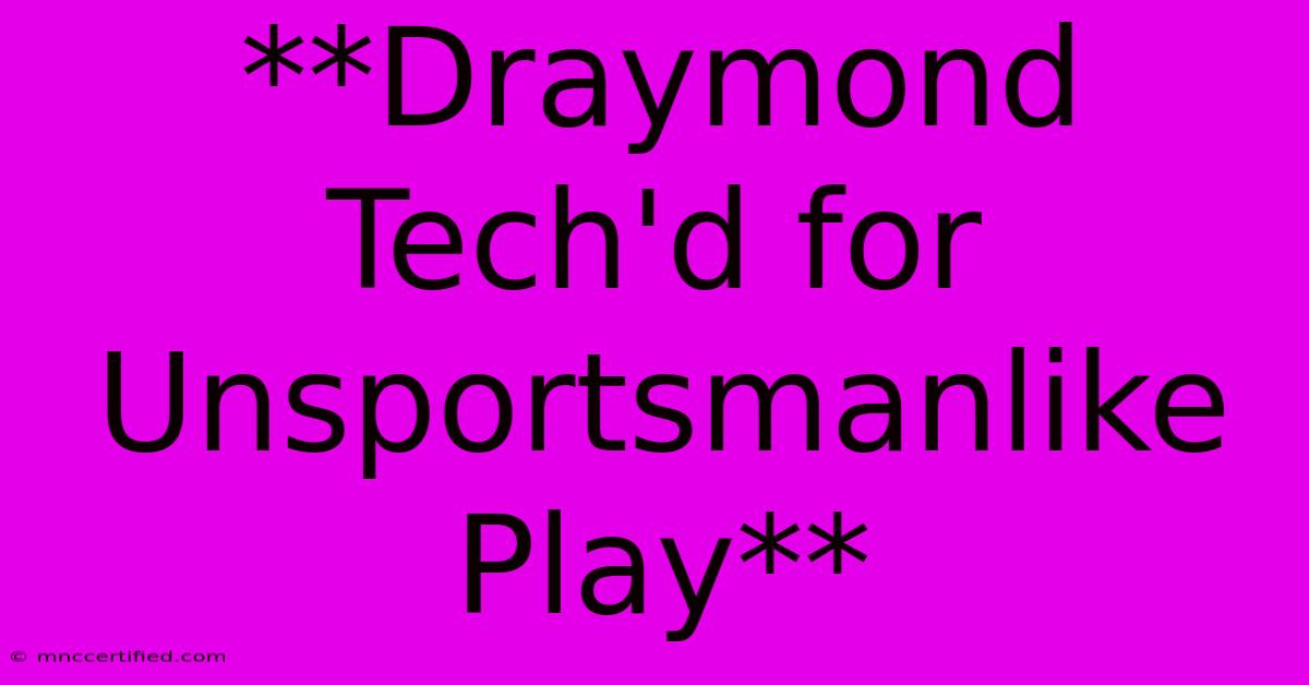 **Draymond Tech'd For Unsportsmanlike Play**